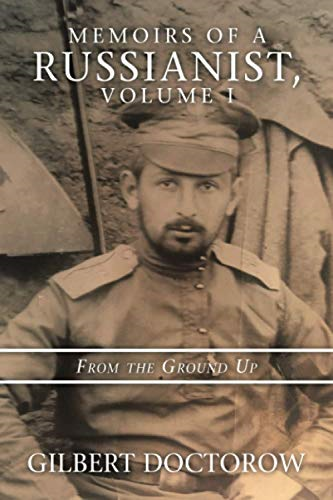 Memoirs of a Russianist,  Volume I: From the Ground  Up