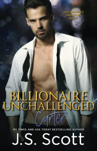 Billionaire Unchallenged: The Billionaire's Obsession Carter (The Billionaire's Obsession)