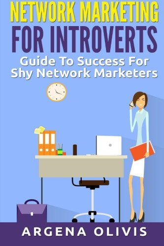 Network Marketing For Introverts: Guide To Success For The Shy Network Marketer