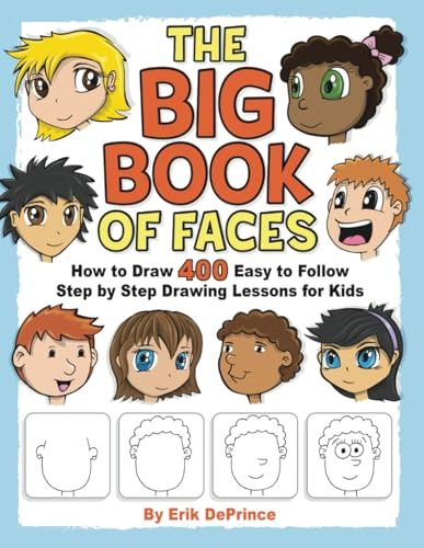 The Big Book of Faces: How to Draw 400 Easy to follow Step by Step Drawing Lessons for Kids (How to Draw Easy to Follow Step by Step Drawing Lessons for Kids)