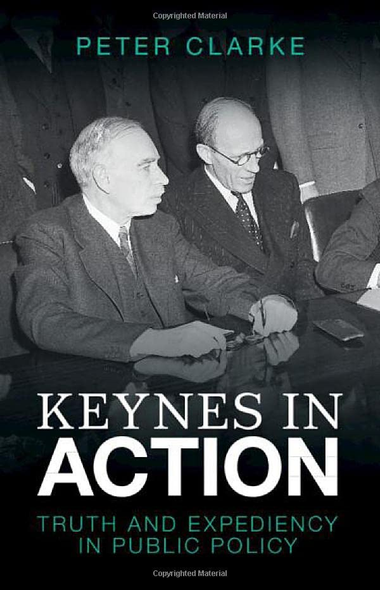 Keynes in Action: Truth and Expediency in Public Policy