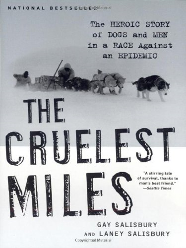 The Cruelest Miles: the Heroic Story of Dogs and Men in a Race Against an Epidemic