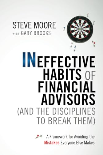 Ineffective Habits of Financial Advisors (and the Disciplines to Break Them): A Framework for Avoiding the Mistakes Everyone Else Makes