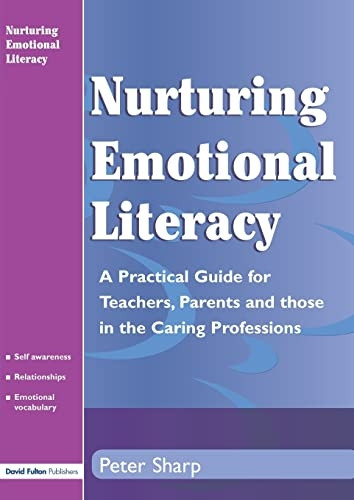 Nurturing Emotional Literacy: A Practical Guide for Teachers, Parents and Those in the Caring Professions