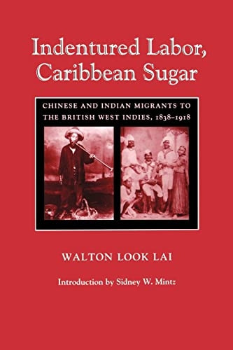Indentured Labor, Caribbean Sugar : Chinese and Indian Migrants to the British West Indies, 1838-1918