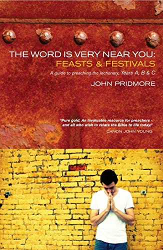 The Word Is Very Near You: Feasts and Festivals, Years A, B & C