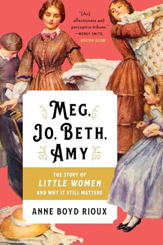 Meg, Jo, Beth, Amy: The Story of Little Women and Why It Still Matters
