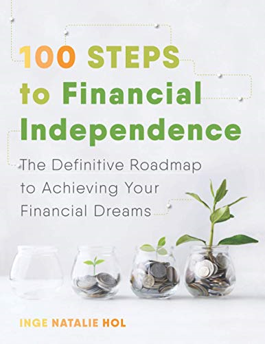 100 Steps to Financial Independence: The Definitive Roadmap to Achieving Your Financial Dreams
