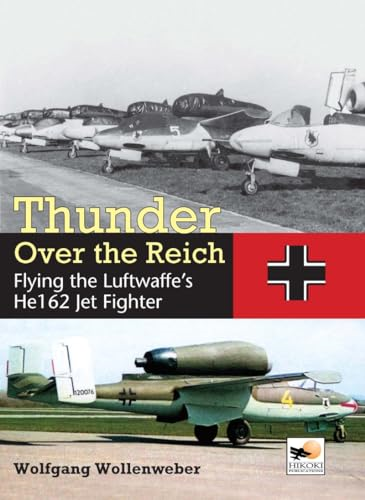 Thunder Over the Reich: Flying the Luftwaffe's He 162 Jet Fighter (Crecy Publishing)