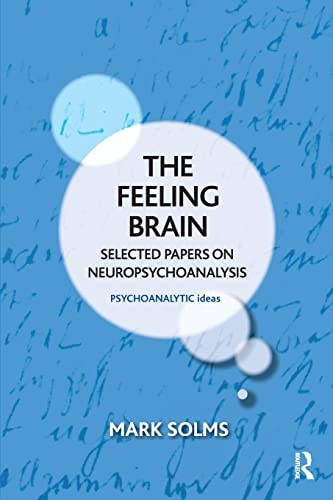 The Feeling Brain: Selected Papers on Neuropsychoanalysis (The Psychoanalytic Ideas Series)