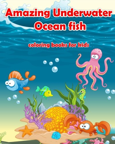 Amazing Underwater Ocean Fish Coloring Books For Kids: Life Under The Sea: Ocean Kids Coloring Book (Super Fun Coloring Books For Kids) (coloring books for kids ages 4 - 8) (Amazing Underwater Ocean Fish Coloring Books for Kids)