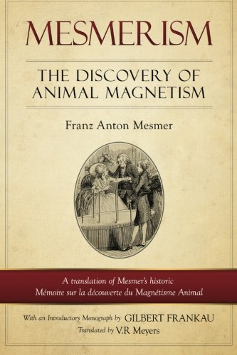 Mesmerism: The Discovery of -  Animal Magnetism: English  - Translation of Mesmer's  - Historic Memoire Sur La  - Decouverte Du Magnetisme  - Animal
