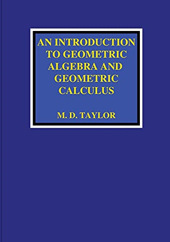 An Introduction to  - Geometric Algebra and  - Geometric Calculus