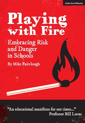 Playing with Fire: Embracing risk and danger in schools