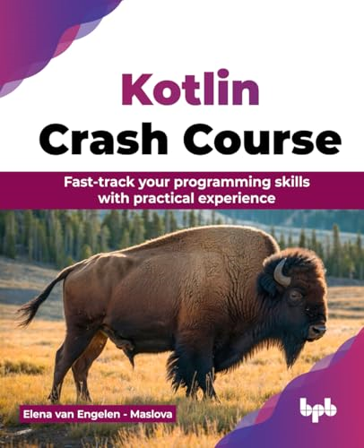 Kotlin Crash Course: Fast-track your programming skills with practical experience (English Edition)