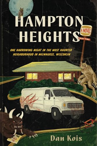 Hampton Heights: One  Harrowing Night in the  Most Haunted Neighborhood  in Milwaukee, Wisconsin