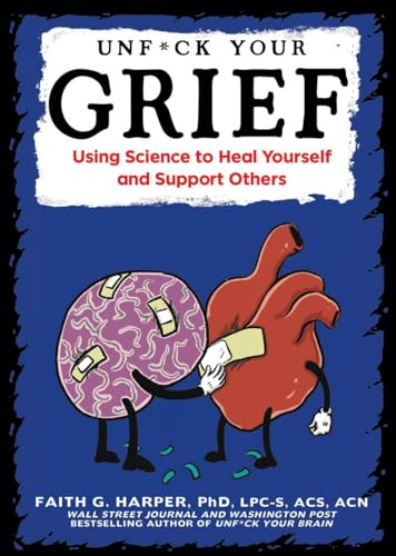 Unf*ck Your Grief: Using Science to Heal Yourself and Support Others