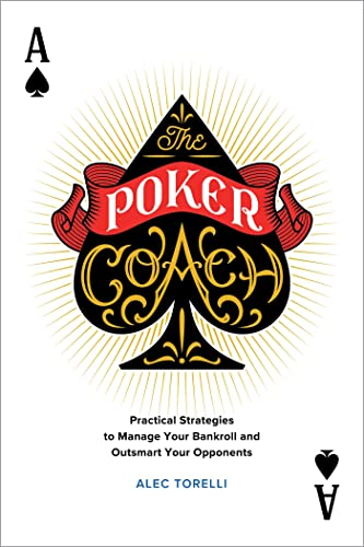 The Poker Coach: Practical  - Strategies to Manage Your  - Bankroll and Outsmart Your  - Opponents
