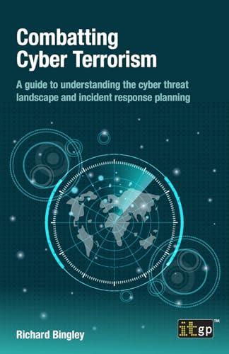 Combatting Cyber Terrorism: A guide to understanding the cyber threat landscape and incident response planning