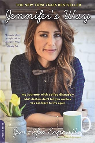 Jennifer's Way: My Journey with Celiac Disease--What Doctors Don't Tell You and How You Can Learn to Live Again