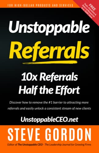 Unstoppable Referrals: 10x Referrals Half the Effort
