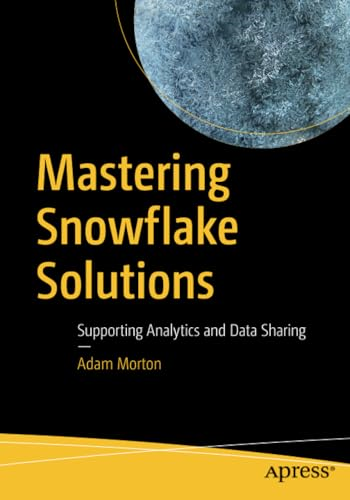 Mastering Snowflake Solutions: Supporting Analytics and Data Sharing