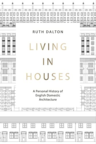 Living in Houses: A Personal History of English Domestic Architecture