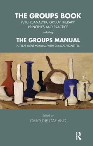 The Groups Book: Psychoanalytic Group Therapy - Principles and Practice (Tavistock Clinic)