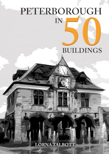 Peterborough in 50 Buildings (In 50 Buildings)