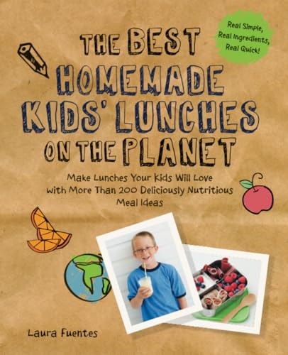 The Best Homemade Kids' Lunches on the Planet: Make Lunches Your Kids Will Love with More Than 200 Deliciously...