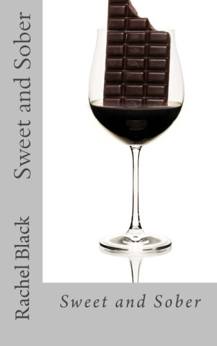 Sweet and Sober: Chocolate Each Day Keeps Cravings Away: A Personal Account of Dealing with the Sugar Demon
