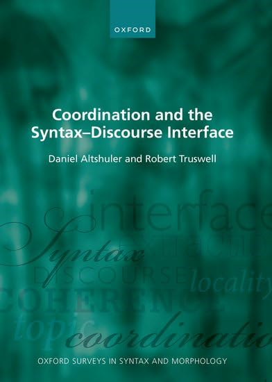 Coordination and the Syntax - Discourse Interface (Oxford Surveys in Syntax & Morphology)