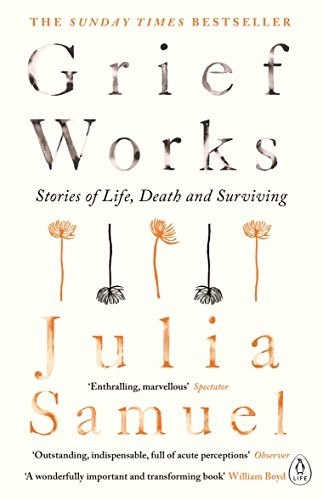 Grief Works: Stories of Life, Death and Surviving (Paperback)