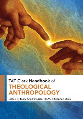 T&T Clark Handbook of Theological Anthropology (T&T Clark Handbooks)