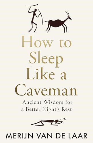 How to Sleep Like a  Caveman: Ancient Wisdom for  a Better Night's Rest
