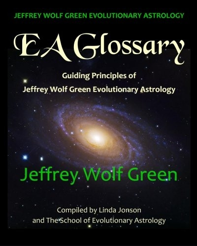 Jeffrey Wolf Green  - Evolutionary Astrology: EA  - Glossary: Guiding Principles -  of Jeffrey Wolf Green  - Evolutionary Astrology