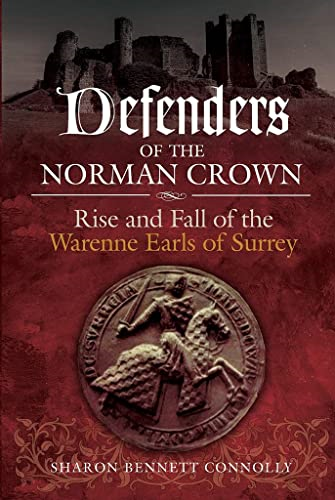 Defenders of the Norman Crown: Rise and Fall of the Warenne Earls of Surrey