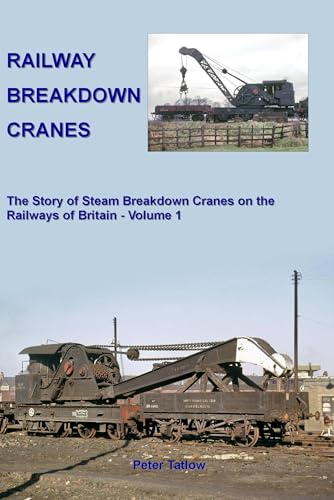 Railway Breakdown Cranes: Volume 1: