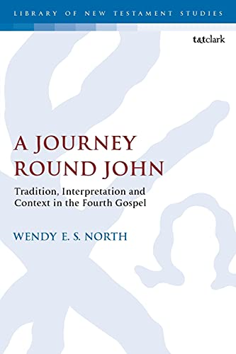 A Journey Round John: Tradition, Interpretation and Context in the Fourth Gospel (The Library of New Testament Studies)