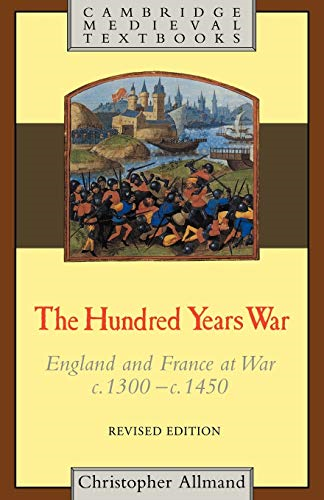 The Hundred Years War: England and France at War C.1300-c.1450 (Cambridge Medieval Textbooks): England and France at War C.1300-c.1450 (Cambridge Medieval Textbooks)