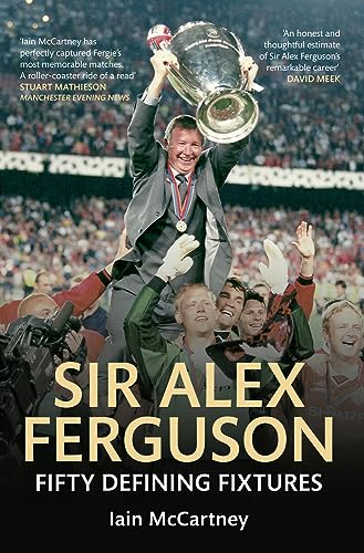 Sir Alex Ferguson: Fifty Defining Fixtures