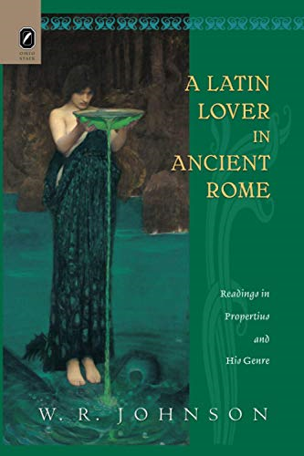 A Latin Lover in Ancient  Rome: Readings in  Propertius and His Genre