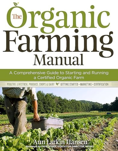 The Organic Farming Manual: A Comprehensive Guide to Starting and Running, or Transitioning to a Certified Organic Farm