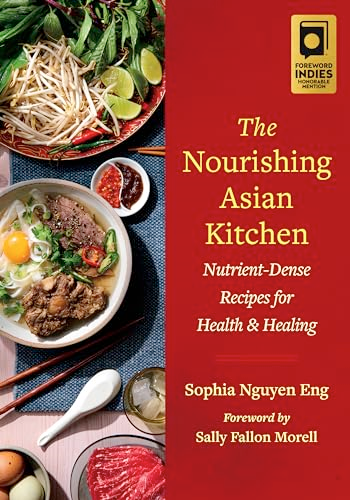 The Nourishing Asian Kitchen: Nutrient-Dense Recipes for Health and Healing