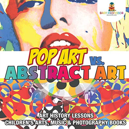 Pop Art vs. Abstract Art  -  -  Art History Lessons  -   - Children's Arts, Music &  - Photography Books