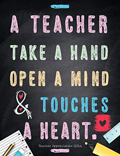 Teacher Appreciation Gifts - A Teacher Takes a Hand, Opens a Mind & Touches a Heart: Teacher Gift for End of Year Gift Thank You Appreciation Retirement