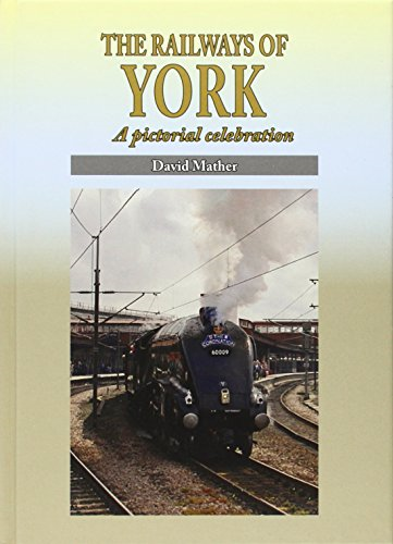 The Railways of York: A Pictorial Celebration (Silver Link Silk Edition)