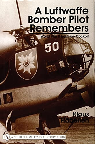 LUFTWAFFE BOMBER PILOT REMEMBERS: World War II from the Cockpit (Schiffer Military History)