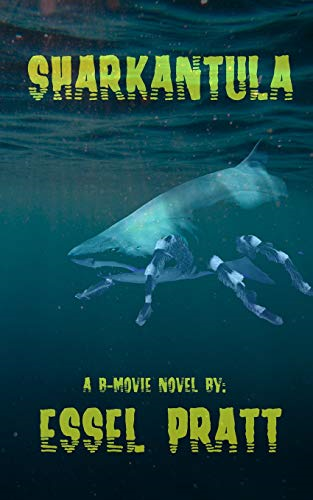 Sharkantula: Shark. Tarantula. Sharkantula. (B-Movie Novel)