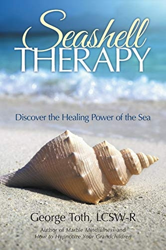 Seashell Therapy: Discover  - the Healing Power of the  - Sea